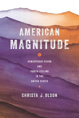 American Magnitude : Vision hémisphérique et sentiment public aux États-Unis - American Magnitude: Hemispheric Vision and Public Feeling in the United States