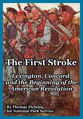 Le premier coup : Lexington, Concord et le début de la révolution américaine - The First Stroke: Lexington, Concord, and the Beginning of the American Revolution