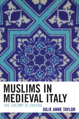 Les musulmans dans l'Italie médiévale : La colonie de Lucera - Muslims in Medieval Italy: The Colony at Lucera