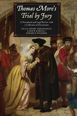 Le procès par jury de Thomas More : Une revue juridique et procédurale avec une collection de documents - Thomas More's Trial by Jury: A Procedural and Legal Review with a Collection of Documents