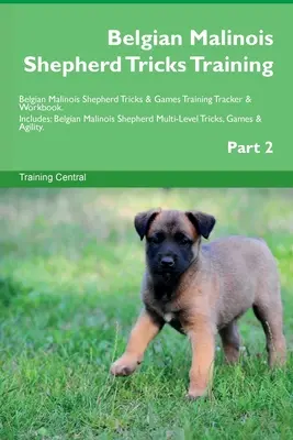 Berger Belge Malinois Trucs d'Entraînement Berger Belge Malinois Trucs et Jeux Traceur d'Entraînement et Cahier d'Entraînement. Comprend : Berger belge malinois Mu - Belgian Malinois Shepherd Tricks Training Belgian Malinois Shepherd Tricks & Games Training Tracker & Workbook. Includes: Belgian Malinois Shepherd Mu