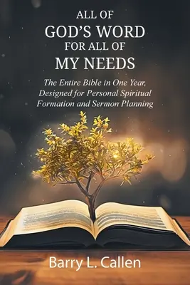 Toute la PAROLE DE DIEU pour tous MES BESOINS : Toute la Bible en un an, conçue pour la formation spirituelle personnelle et la préparation des sermons : Toute la Bible en un an - All of GOD'S WORD For All of MY NEEDS: The Entire Bible in One Year, Designed for Personal Spiritual Formation and Sermon Planning: The Entire Bible i