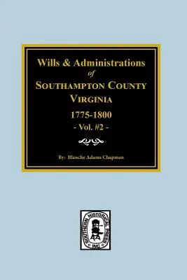 Comté de Southampton, Virginie, 1775-1800, testaments et actes administratifs. - Southampton County, Virginia, 1775-1800, Wills and Administrations of.