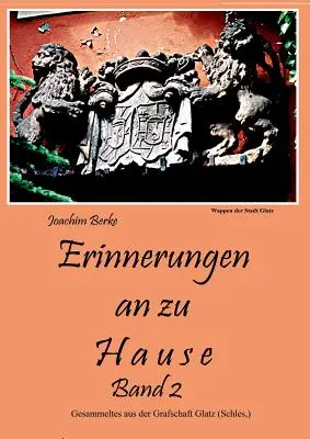 Erinnerung an zu Hause Band II : Gesammeltes aus der Grafschaft Glatz (en anglais) - Erinnerung an zu Hause Band II: Gesammeltes aus der Grafschaft Glatz