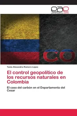Le contrôle géopolitique des ressources naturelles en Colombie - El control geopoltico de los recursos naturales en Colombia