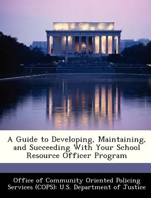 Guide pour le développement, le maintien et la réussite de votre programme d'agents de ressources scolaires - A Guide to Developing, Maintaining, and Succeeding with Your School Resource Officer Program
