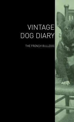 Journal du chien d'époque - Le bouledogue français - The Vintage Dog Diary - The French Bulldog