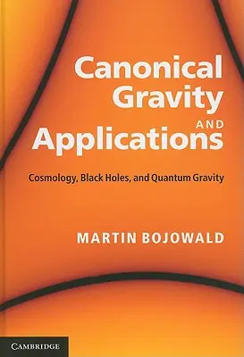 Gravité canonique et applications : Cosmologie, trous noirs et gravité quantique - Canonical Gravity and Applications: Cosmology, Black Holes, and Quantum Gravity