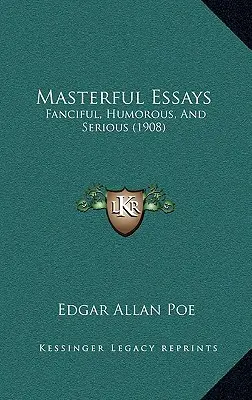 Masterful Essays : Fantaisistes, humoristiques et sérieux (1908) - Masterful Essays: Fanciful, Humorous, And Serious (1908)