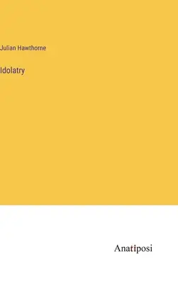 L'idolâtrie - Idolatry