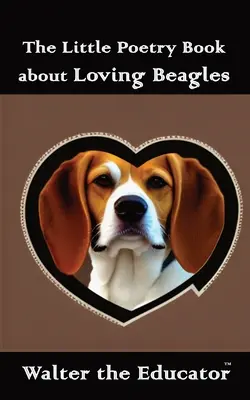 Le petit livre de poésie sur l'amour des Beagles - The Little Poetry Book about Loving Beagles