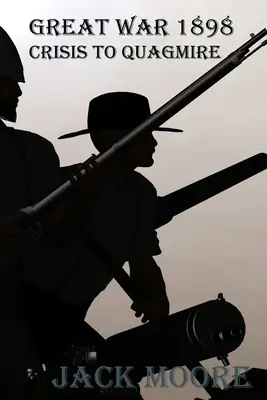 La Grande Guerre de 1898 : de la crise au bourbier - Great War 1898 Crisis To Quagmire