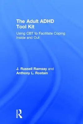 La boîte à outils du TDAH chez l'adulte : Utiliser la TCC pour faciliter l'adaptation à l'intérieur et à l'extérieur - The Adult ADHD Tool Kit: Using CBT to Facilitate Coping Inside and Out