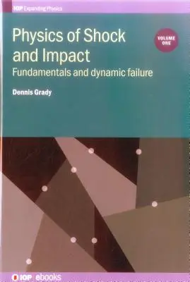 Physique des chocs et des impacts : Volume 1 : Principes fondamentaux et défaillance dynamique - Physics of Shock and Impact: Volume 1: Fundamentals and dynamic failure