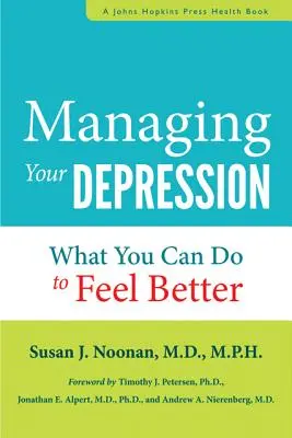 Gérer votre dépression : Ce que vous pouvez faire pour vous sentir mieux maintenant - Managing Your Depression: What You Can Do to Feel Better Now