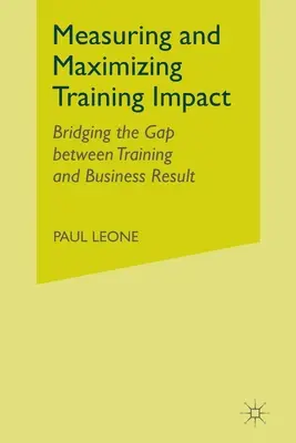 Mesurer et maximiser l'impact de la formation : Combler le fossé entre la formation et les résultats de l'entreprise - Measuring and Maximizing Training Impact: Bridging the Gap Between Training and Business Results