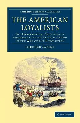 Les loyalistes américains : Or, Biographical Sketches of Adherents to the British Crown in the War of the Revolution (Les Loyalistes américains : ou, esquisses biographiques des partisans de la Couronne britannique pendant la guerre d'Indépendance) - The American Loyalists: Or, Biographical Sketches of Adherents to the British Crown in the War of the Revolution