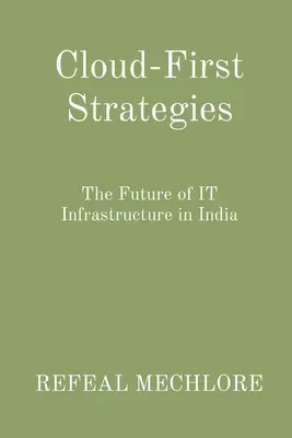 Stratégies de l'informatique en nuage : L'avenir de l'infrastructure informatique en Inde - Cloud-First Strategies: The Future of IT Infrastructure in India