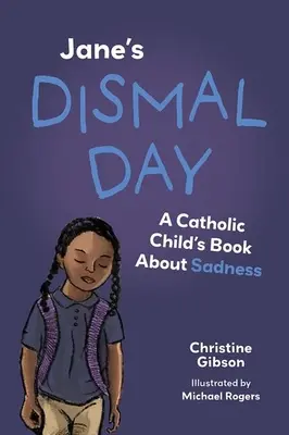 Jane's Dismal Day : Un livre catholique pour enfants sur la tristesse - Jane's Dismal Day: A Catholic Child's Book about Sadness