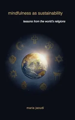 La pleine conscience en tant que durabilité : Les leçons des religions du monde - Mindfulness as Sustainability: Lessons from the World's Religions