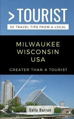 Plus qu'un touriste - Milwaukee Wisconsin USA : 50 conseils de voyage d'un local - Greater Than a Tourist- Milwaukee Wisconsin USA: 50 Travel Tips from a Local