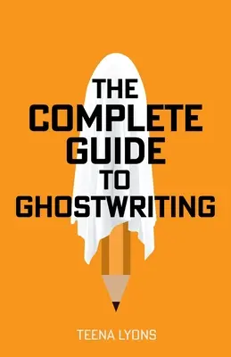 Le guide complet de l'écriture fantôme - The Complete Guide to Ghostwriting