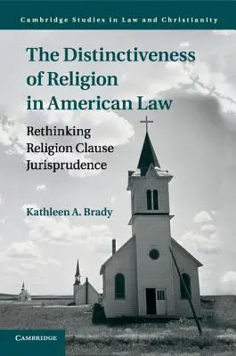 Le caractère distinctif de la religion dans le droit américain : Repenser la jurisprudence de la clause de religion - The Distinctiveness of Religion in American Law: Rethinking Religion Clause Jurisprudence