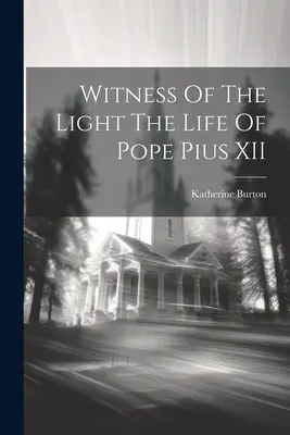 Témoin de la lumière La vie du pape Pie XII - Witness Of The Light The Life Of Pope Pius XII