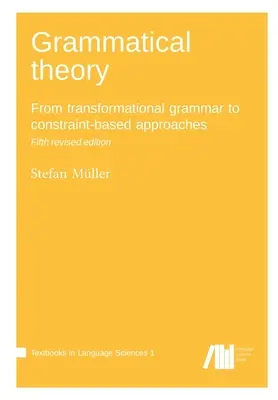 Théorie grammaticale : De la grammaire transformationnelle aux approches basées sur les contraintes - Grammatical theory: From transformational grammar to constraint-based approaches