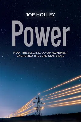 L'énergie : comment le mouvement des coopératives électriques a dynamisé l'État de l'étoile solitaire - Power: How the Electric Co-Op Movement Energized the Lone Star State