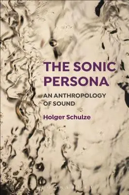 The Sonic Persona : Une anthropologie du son - The Sonic Persona: An Anthropology of Sound