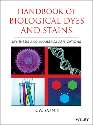 Manuel des colorants et teintures biologiques : Synthèse et applications industrielles - Handbook of Biological Dyes and Stains: Synthesis and Industrial Applications