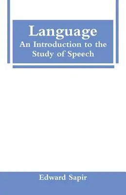 Le langage : Une introduction à l'étude de la parole - Language: An Introduction to the Study of Speech