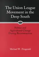 Le mouvement de l'Union League dans le Sud profond : Politique et changement agricole pendant la reconstruction - Union League Movement in the Deep South: Politics and Agricultural Change During Reconstruction