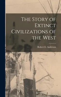L'histoire des civilisations disparues de l'Ouest - The Story of Extinct Civilizations of the West
