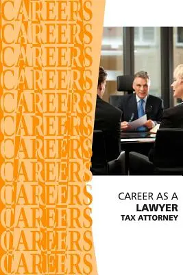 La carrière d'avocat : Avocat fiscaliste - Career as a Lawyer: Tax Attorney