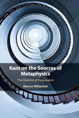 Kant sur les sources de la métaphysique : La dialectique de la raison pure - Kant on the Sources of Metaphysics: The Dialectic of Pure Reason