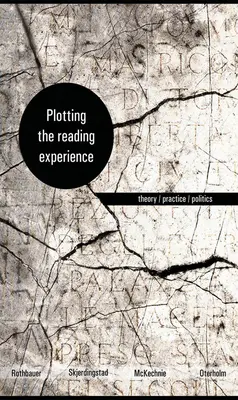 Tracer l'expérience de lecture : Théorie/pratique/politique - Plotting the Reading Experience: Theory/Practice/Politics