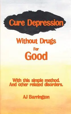 Guérir définitivement de la dépression sans médicaments - Cure Depression Without Drugs for Good