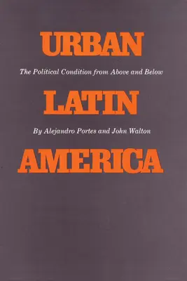 L'Amérique latine urbaine : La condition politique vue d'en haut et d'en bas - Urban Latin America: The Political Condition from Above and Below