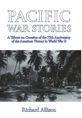 Histoires de la guerre du Pacifique : Un hommage à l'occasion du 75e anniversaire de la victoire américaine dans la Seconde Guerre mondiale - Pacific War Stories: A Tribute on Occasion of the 75th Anniversary of the American Victory in World War II