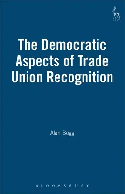 Les aspects démocratiques de la reconnaissance syndicale - The Democratic Aspects of Trade Union Recognition