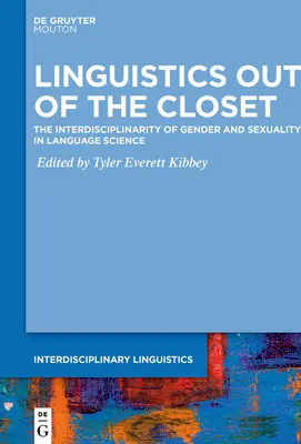 La linguistique hors du placard : L'interdisciplinarité du genre et de la sexualité dans les sciences du langage - Linguistics Out of the Closet: The Interdisciplinarity of Gender and Sexuality in Language Science