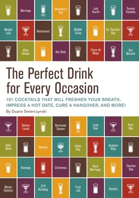 La boisson parfaite pour chaque occasion : 151 cocktails qui rafraîchiront votre haleine, impressionneront un rendez-vous galant, guériront une gueule de bois, et bien plus encore ! - The Perfect Drink for Every Occasion: 151 Cocktails That Will Freshen Your Breath, Impress a Hot Date, Cure a Hangover, and More!