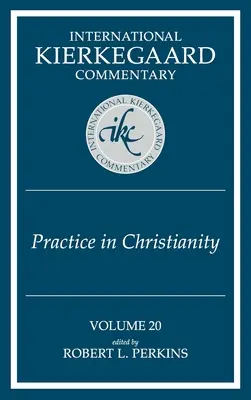 International Kierkegaard Commentary Volume 20 : La pratique dans le christianisme - International Kierkegaard Commentary Volume 20: Practice In Christianity