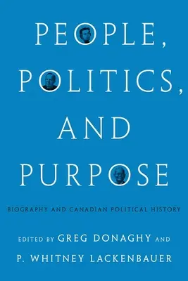 Les gens, la politique et l'objectif : Biographie et histoire politique du Canada - People, Politics, and Purpose: Biography and Canadian Political History