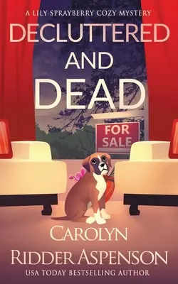 Decluttered and Dead A Lily Sprayberry Realtor Cozy Mystery : The Lily Sprayberry Cozy Mystery Series Book 2 - Decluttered and Dead A Lily Sprayberry Realtor Cozy Mystery: The Lily Sprayberry Cozy Mystery Series Book 2