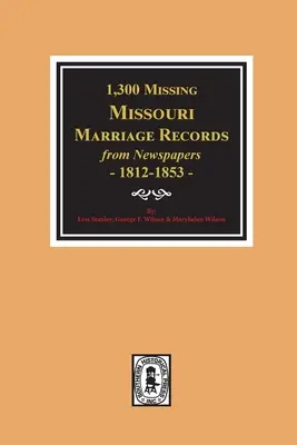1300 actes de mariage manquants dans les journaux du Missouri, 1812-1853 - 1300 Missing Missouri Marriage Records from Newspapers, 1812-1853