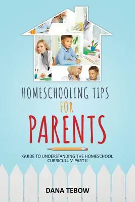 Homeschooling Tips for Parents Guide to Understanding the Homeschool Curriculum Part II (en anglais) - Homeschooling Tips for Parents Guide to Understanding the Homeschool Curriculum Part II