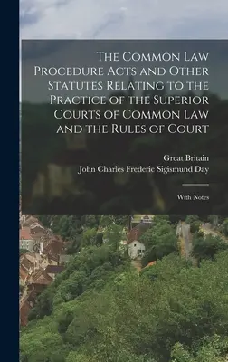The Common Law Procedure Acts and Other Statutes Relating to the Practice of the Superior Courts of Common Law and the Rules of Court : Avec des notes - The Common Law Procedure Acts and Other Statutes Relating to the Practice of the Superior Courts of Common Law and the Rules of Court: With Notes